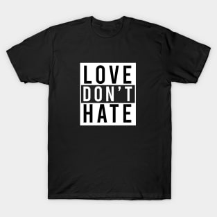 Love Don't Hate T-Shirt